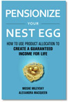 Pensionize Your Nest Egg - Moshe Milevsky and Alexandra Macqueen